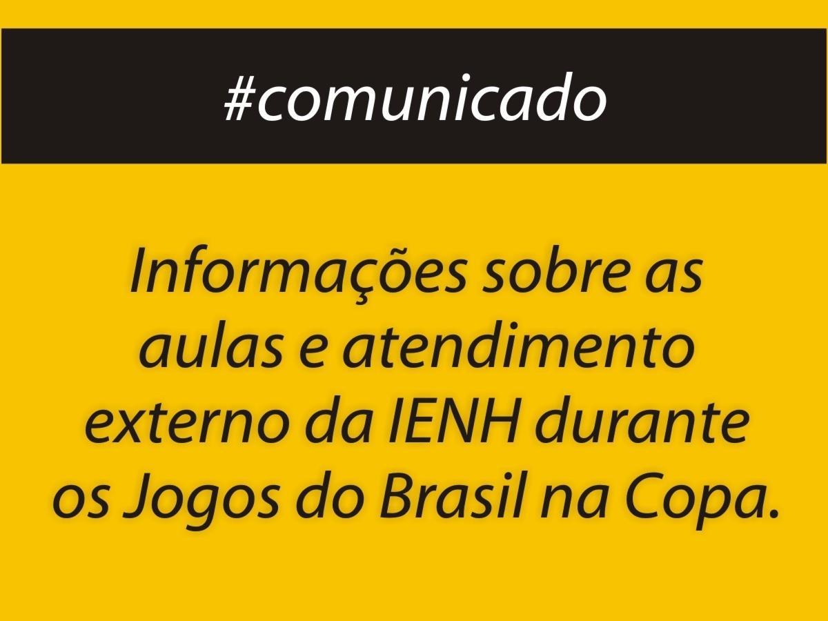 Comunicado: IENH não terá atendimento externo durante os Jogos do Brasil na Copa